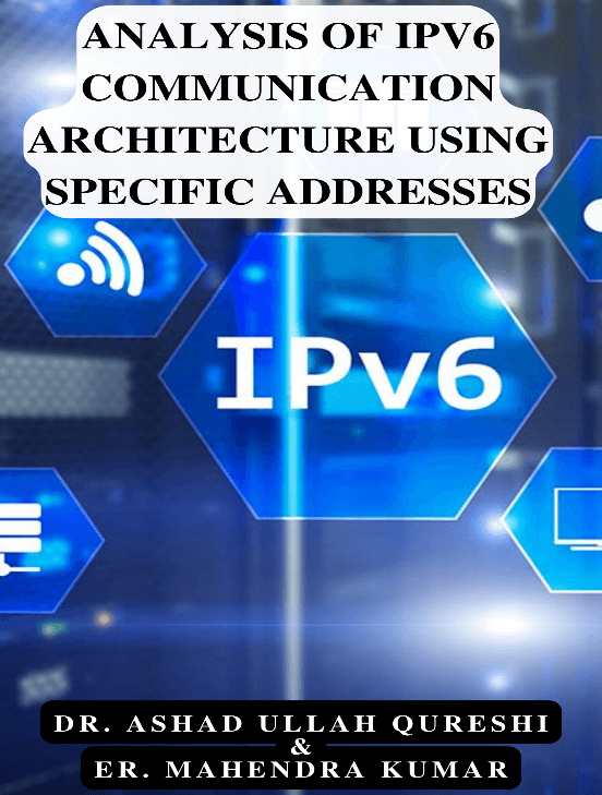 ANALYSIS OF IPV6 COMMUNICATION ARCHITECTURE USING SPECIFIC ADDRESSES